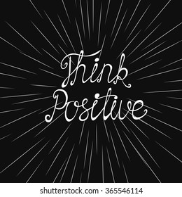 Think Positive. Motivational Phrase. White Lettering On A Black Background. Frame With Rays Of The Sun. Handwritten With Chalk On A Blackboard. Positive Thinking And Lifestyle. Vector Illustration.