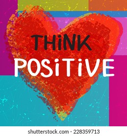 Think positive motivational slogan illustration with hand written text and red heart on square textured background. Vector eps 10. This image contains transparency.