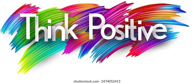 Think positive paper word sign with colorful spectrum paint brush strokes over white. Vector illustration.