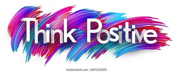 Think positive paper word sign with colorful spectrum paint brush strokes over white. Vector illustration.