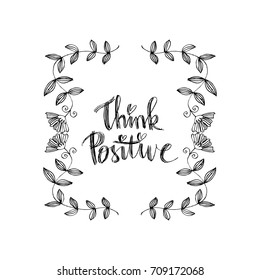 Think positive phrase. Handwritten lettering. Inspirational quote. Modern Calligraphy.
