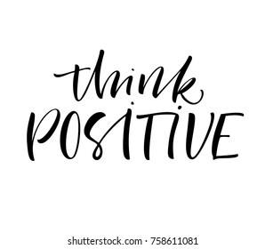 Think positive phrase. Inspirational quote. Ink illustration. Modern brush calligraphy. Isolated on white background.