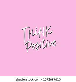 Think positive pink quote lettering. Calligraphy inspiration graphic design typography element. Hand written postcard. Cute simple vector sign