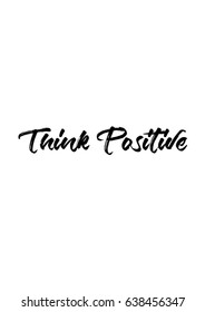 Think Positive quote print with handwriting in vector. 