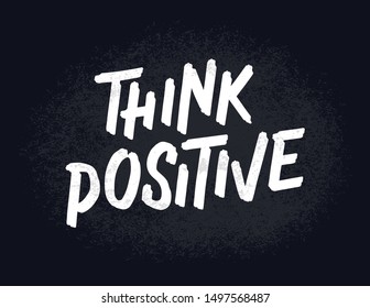 Think positive. Retro style chalk drawing letters. Modern and stylish hand drawn lettering. Quote. Hand-painted inscription. Motivational calligraphy poster. Stylish font typography for banner.