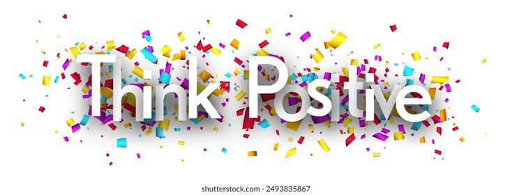Think positive sign on colorful cut ribbon confetti background. Vector illustration.