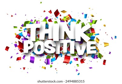 Think positive sign on colorful cut ribbon confetti background. Vector illustration.