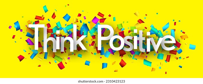 Think positive sign over cut out ribbon confetti on yellow background. Design element. Vector banner illustration.