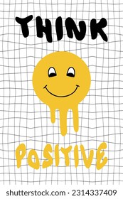 Think positive slogan print with melting smile face on trippy grid background. Vector illustration for tee, sticker, poster. 
