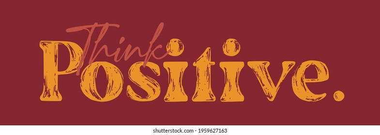 think positive slogan print. text print for t-shirt, sticker, apparel, wallpaper, background and all uses