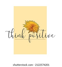 Think positive  slogan text and flower with cute decorations illustration design for fashion graphics, t shirt prints, posters, stickers etc