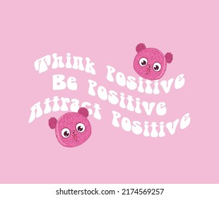 Think positive slogan text, good vibes concept pink bear drawings. Vector illustration design for fashion graphics, t shirt prints.