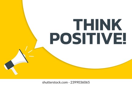 Think positive speech bubble text with a megaphone or loudspeaker. Motivation quote banner design. Vector illustration.