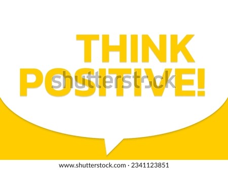 Think positive speech bubble text. Motivation quote banner design. Vector illustration.