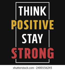 Think positive stay strong typography tshirt design 