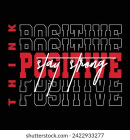 Think Positive Stay Strong Typography Quotes Motivational New Design Vector For T Shirt,Backround,Poster,Banner Print Illustration.