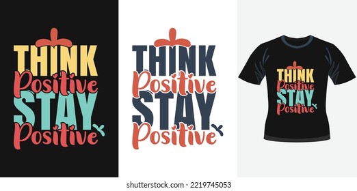 Think positive stay positive trendy motivational typography design for t shirt print