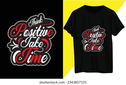 Think Positive Take Time.T-shirt Design
