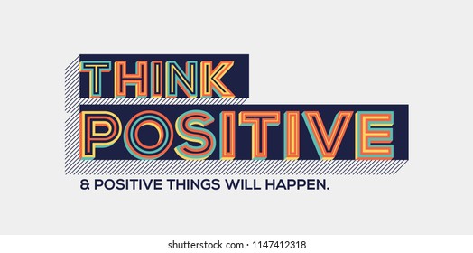 Think positive and positive things will happen quote in modern typography.