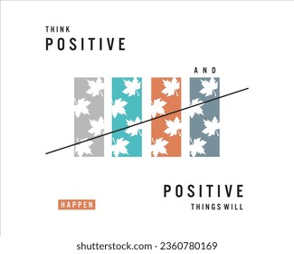 Think positive and positive things will happen illustration typography vector graphic design with positive slogan for using all types of mens boys girls kids ladies fashio apparel print design and etc