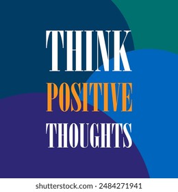Think positive thoughts. Hand drawn typography poster. T shirt hand lettered calligraphic design. Inspirational vector typography. Vector