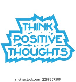 Think positive thoughts motivational and inspirational lettering colorful style text typography t shirt design on white background 