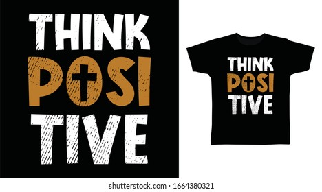 Think positive typography art design vector illustration ready for print on t-shirt, apparel, poster and other uses.