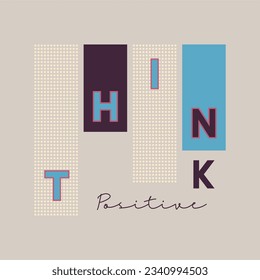 Think positive typography slogan for t shirt printing, tee graphic design.  