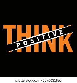 THINK POSITIVE - typography t-shirt design