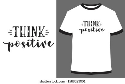 Think positive - typography t-shirt vector design illustration, it can use for label, logo, sign, sticker for printing for the family t-shirt.