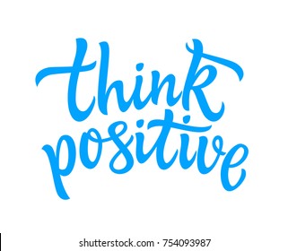 Think Positive - vector hand drawn brush pen lettering image. High quality calligraphy on white background for banners, flyers, cards. Thoughts are material, use them wisely.