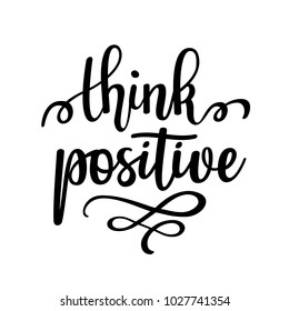 Think positive vector inspirational motivational quote lettering design. Wall posters, mug and products print