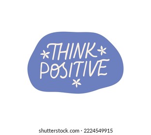 Think positive vector lettering sticker. Mental health phrase illustration. Self care hand drawn quote. Motivational saying for planner, badgе, t shirt print, stamp, card.