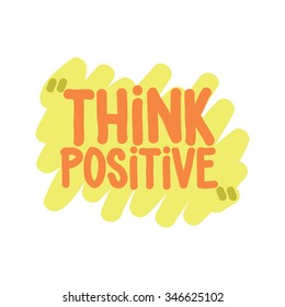 Think positive. Vector motivation square doodle poster. Text lettering of an inspirational  wise saying. Typographical Quote, design template