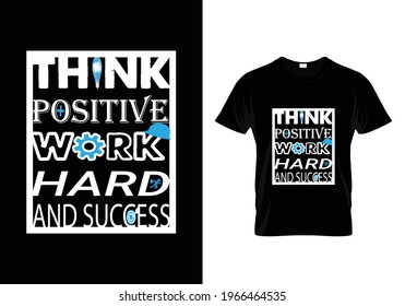 Think positive work hard and success slogan t shirt design