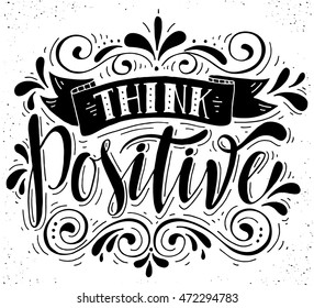 Think positive.Inspirational quote.Hand drawn illustration with hand lettering. 