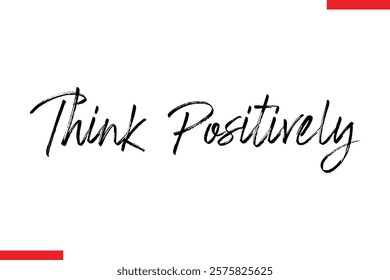 Think Positively Motivational inspirational text lettering