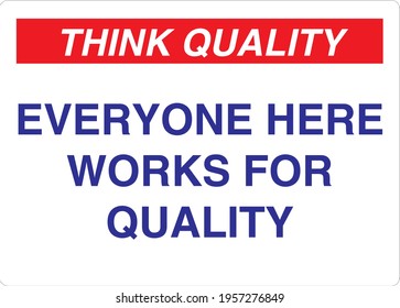 Think Quality Sign Everyone here works for quality