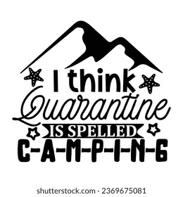 I think quarantine is spelled c-a-m-p-i-n-g, T-Shirt Design Vector File.