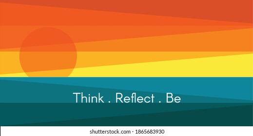 Think Reflect Be. Motivational inspiring background with abstract sunrise landscape illustration for magazine, poster, book cover, banner, flyer, booklet, print. Vector Illustration.