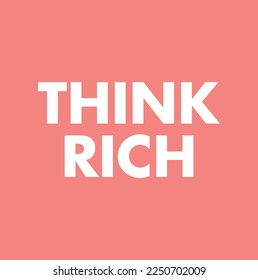 Think rich inspirational motivational quote slogan text design.