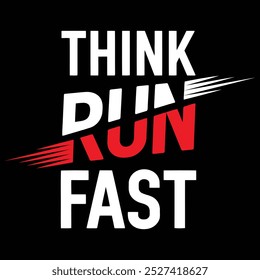 Think Run Fast modern typography quotes black t shirt design