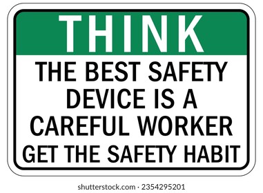 Think safety sign and labels the best safety device is a careful worker. Get the safety habit