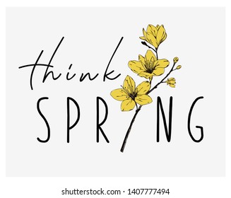 Think Spring Slogan With Flower Illustration. For T Shirt Print And Graphic Design Element.