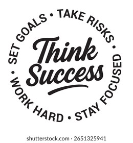 Think success, set goals, take risks, stay focused, work hard, inspirational design quote, motivational quotes, typography illustration lettering quotes
