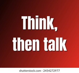 Think, then talk text design, vector template, Inspirational and motivational quotes, typography designs: for prints, posters, cards, t shirt, coffee mug hoodies etc. 