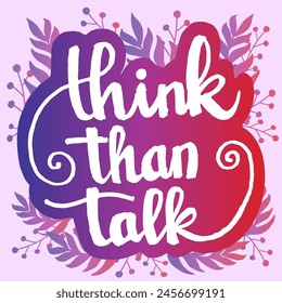 Think than talk hand lettering motivation quotes illustration vector