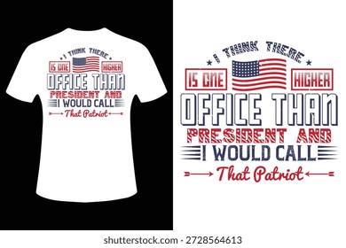 Ich denke, es gibt ein höheres Amt als das des Präsidenten und ich würde sagen, dass Patriot T-Shirt Design Vektor Ein Vektorgrafik T-Shirt Design mit einem patriotischen Bürothema mit einer amerikanischen Flagge und fetten Text.