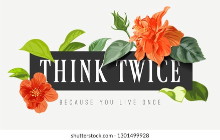 think twice slogan with tropical flower and leafs illustration