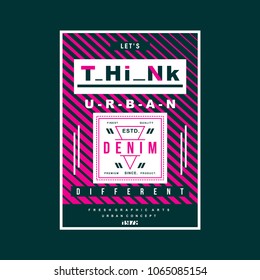 think urban denim typography tee shirt design graphic new artistic art,vector illustration modern vintage element